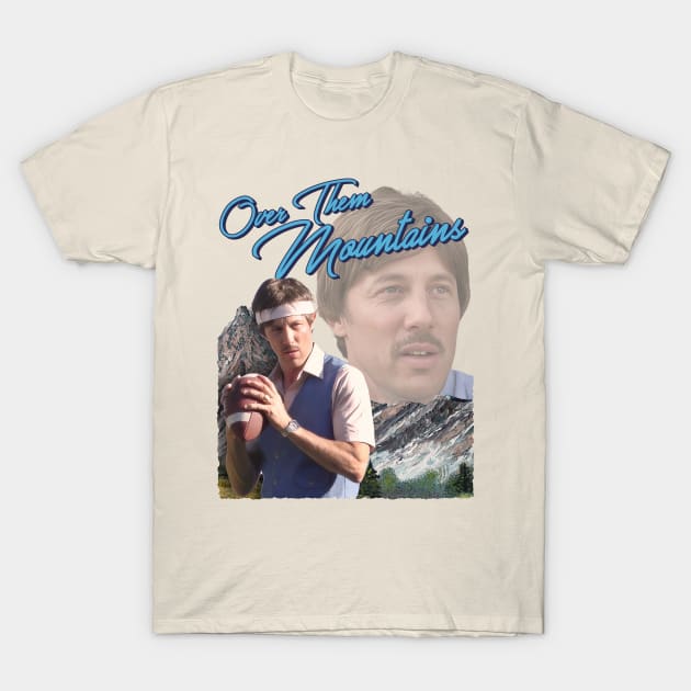 Uncle Rico - Over Them Mountains T-Shirt by darklordpug